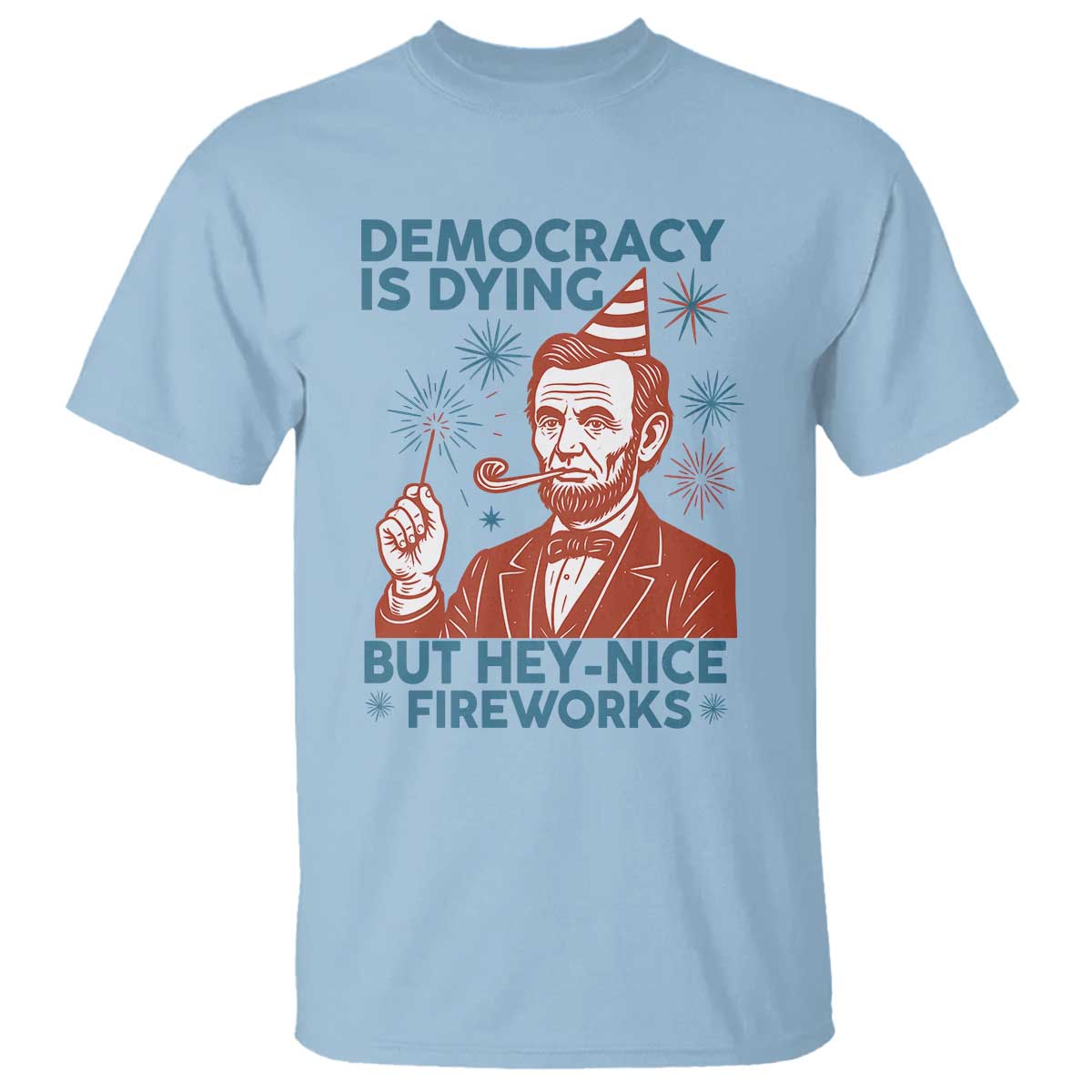 funny-4th-of-july-satire-t-shirt-democracy-is-dying-but-hey-nice-fireworks-abe-lincoln
