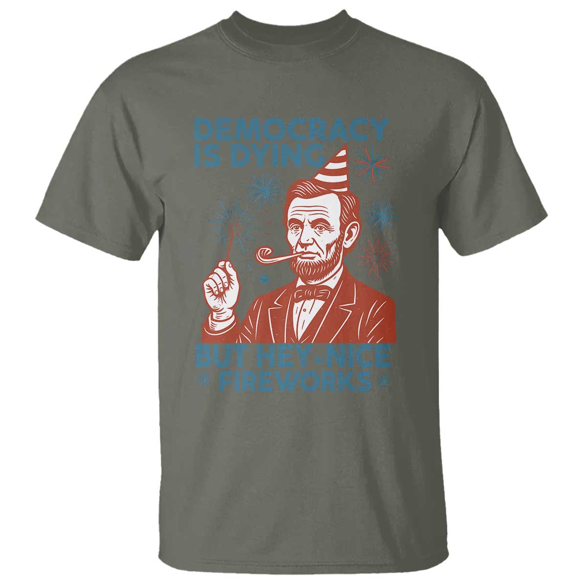 funny-4th-of-july-satire-t-shirt-democracy-is-dying-but-hey-nice-fireworks-abe-lincoln