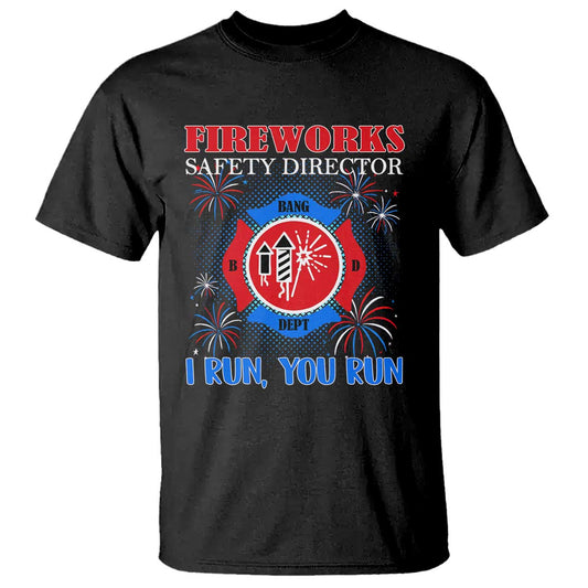 fireworks-safety-director-t-shirt-i-run-you-run-funny-4th-of-july-patriotic