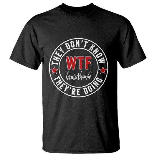 they-dont-know-wtf-theyre-doing-t-shirt-political-sarcasm