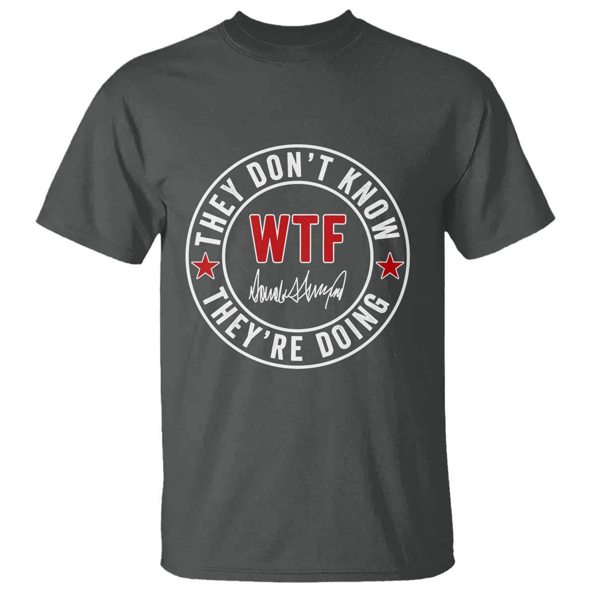 they-dont-know-wtf-theyre-doing-t-shirt-political-sarcasm