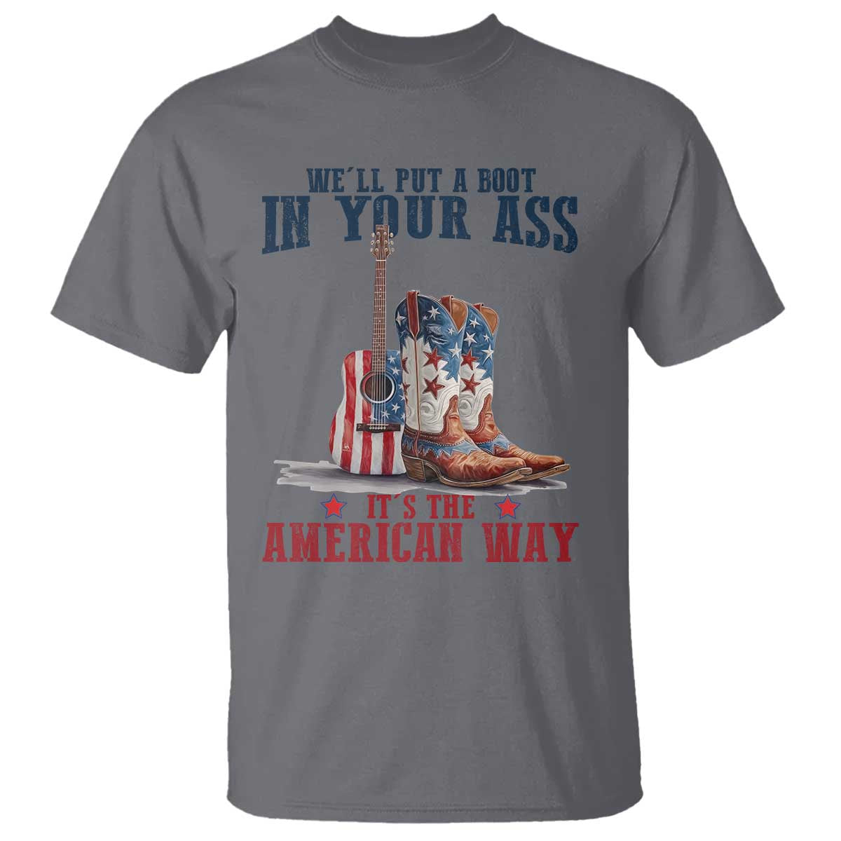 funny-boot-in-your-ass-american-way-t-shirt-patriotic-country-style-usa-pride