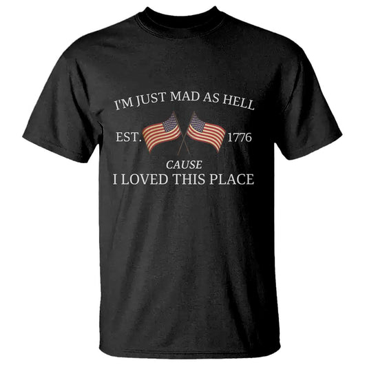mad-as-hell-est-1776-t-shirt-cause-i-loved-this-place-patriotic-american-flag-retro