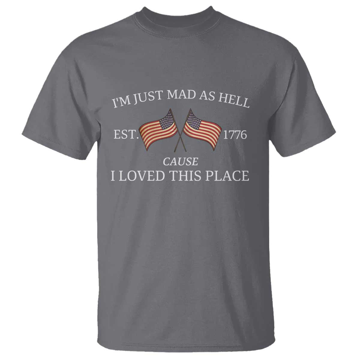 mad-as-hell-est-1776-t-shirt-cause-i-loved-this-place-patriotic-american-flag-retro