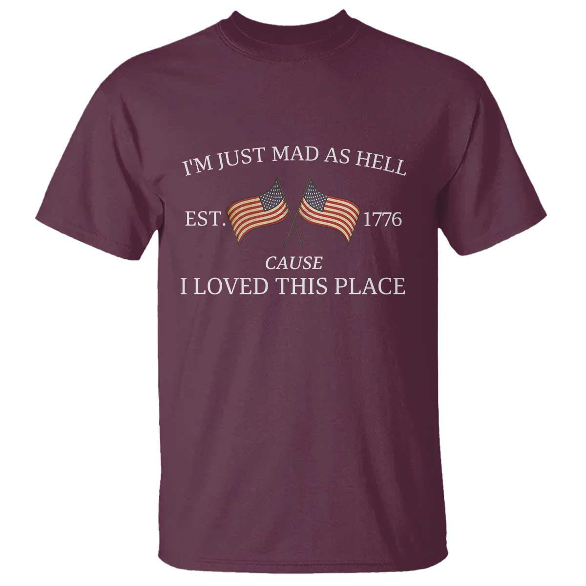 mad-as-hell-est-1776-t-shirt-cause-i-loved-this-place-patriotic-american-flag-retro