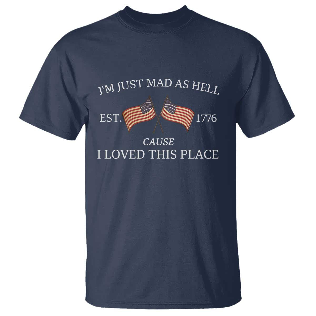 mad-as-hell-est-1776-t-shirt-cause-i-loved-this-place-patriotic-american-flag-retro