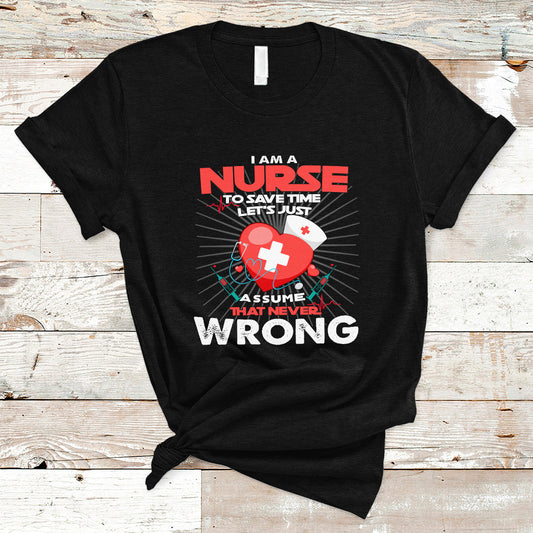i-am-a-nurse-t-shirt-to-save-time-assume-that-never-wrong