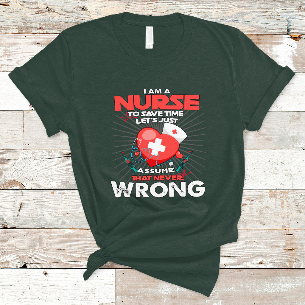 i-am-a-nurse-t-shirt-to-save-time-assume-that-never-wrong