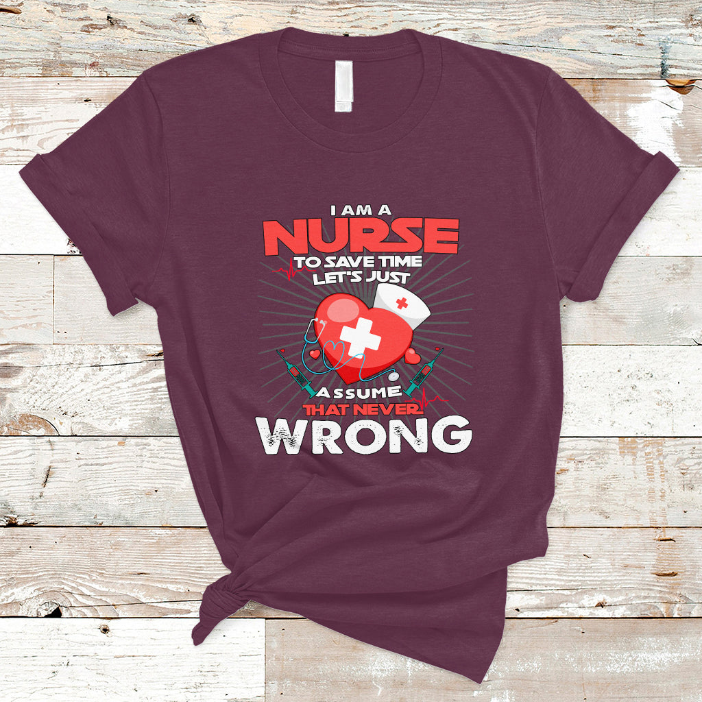 i-am-a-nurse-t-shirt-to-save-time-assume-that-never-wrong