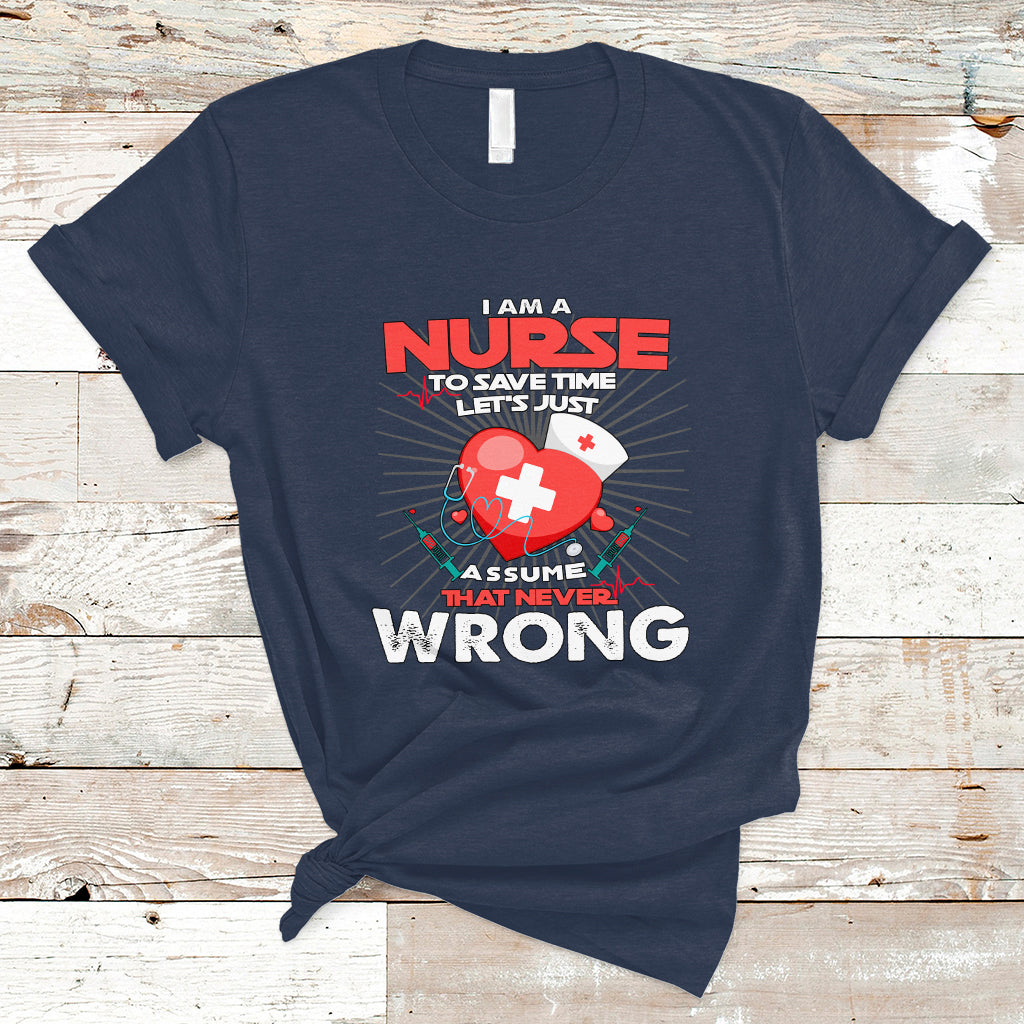 i-am-a-nurse-t-shirt-to-save-time-assume-that-never-wrong