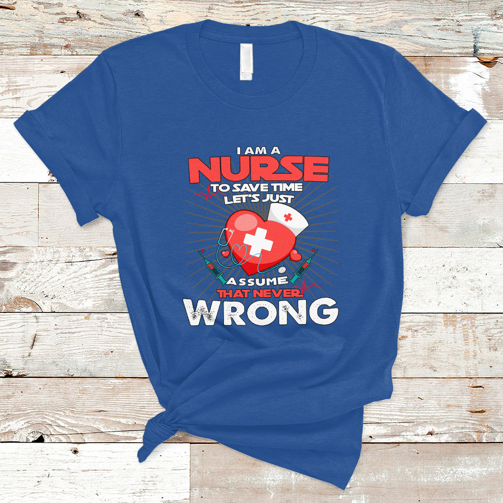 i-am-a-nurse-t-shirt-to-save-time-assume-that-never-wrong