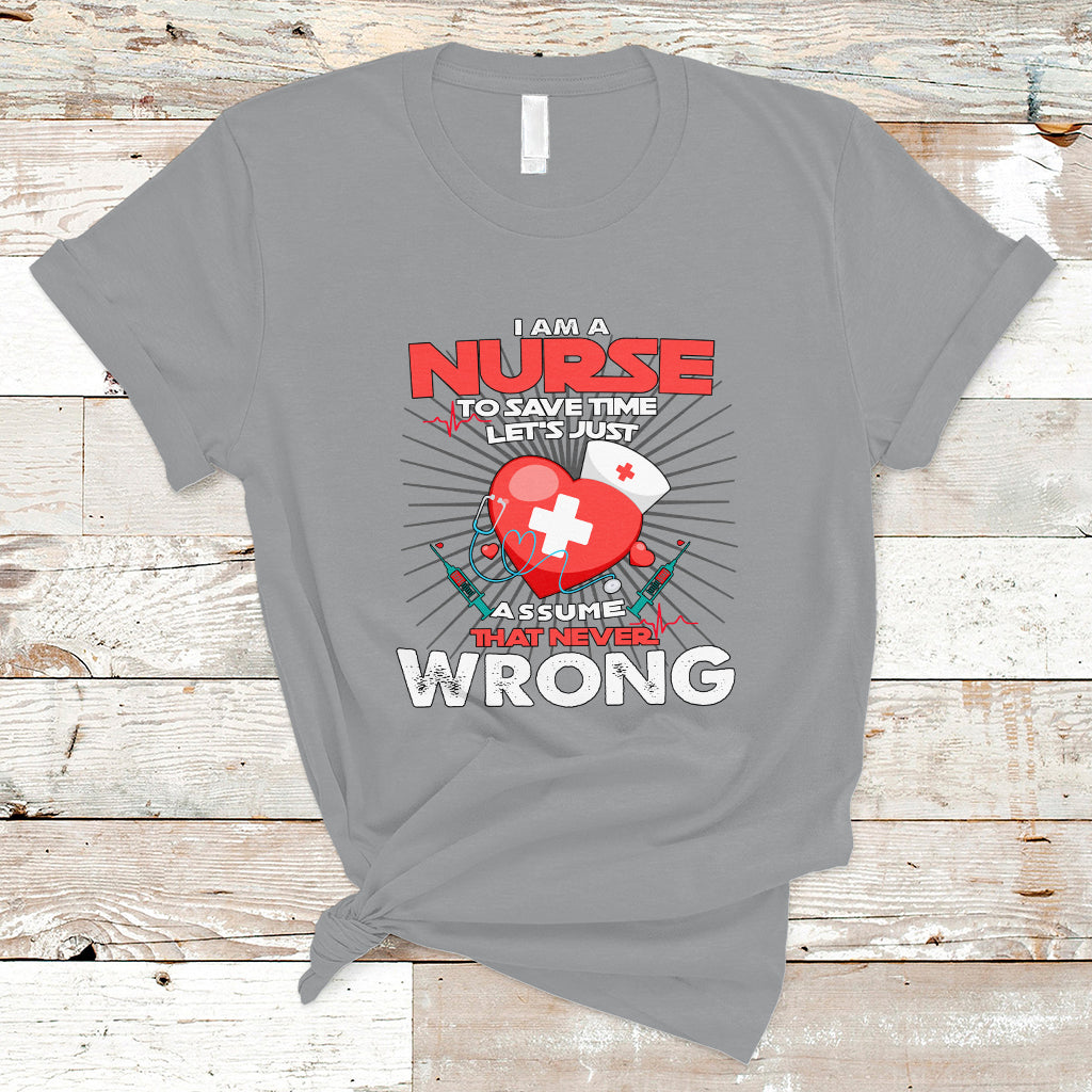 i-am-a-nurse-t-shirt-to-save-time-assume-that-never-wrong