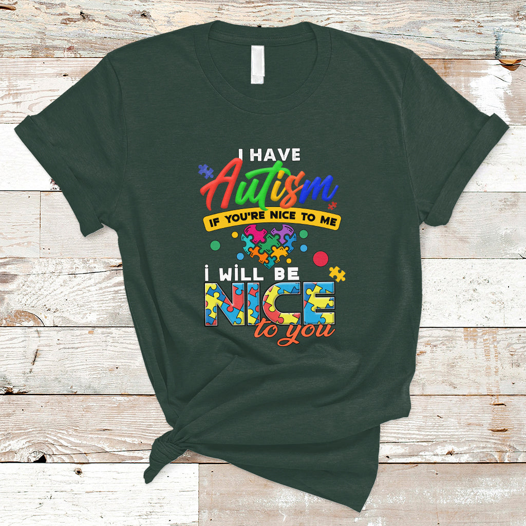 i-have-autism-t-shirt-if-youre-nice-to-me-i-will-be-nice-to-you-ts04