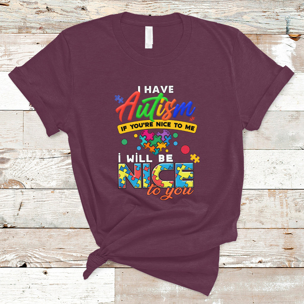 i-have-autism-t-shirt-if-youre-nice-to-me-i-will-be-nice-to-you-ts04