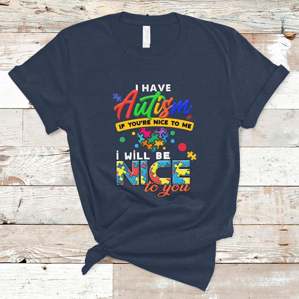 i-have-autism-t-shirt-if-youre-nice-to-me-i-will-be-nice-to-you-ts04