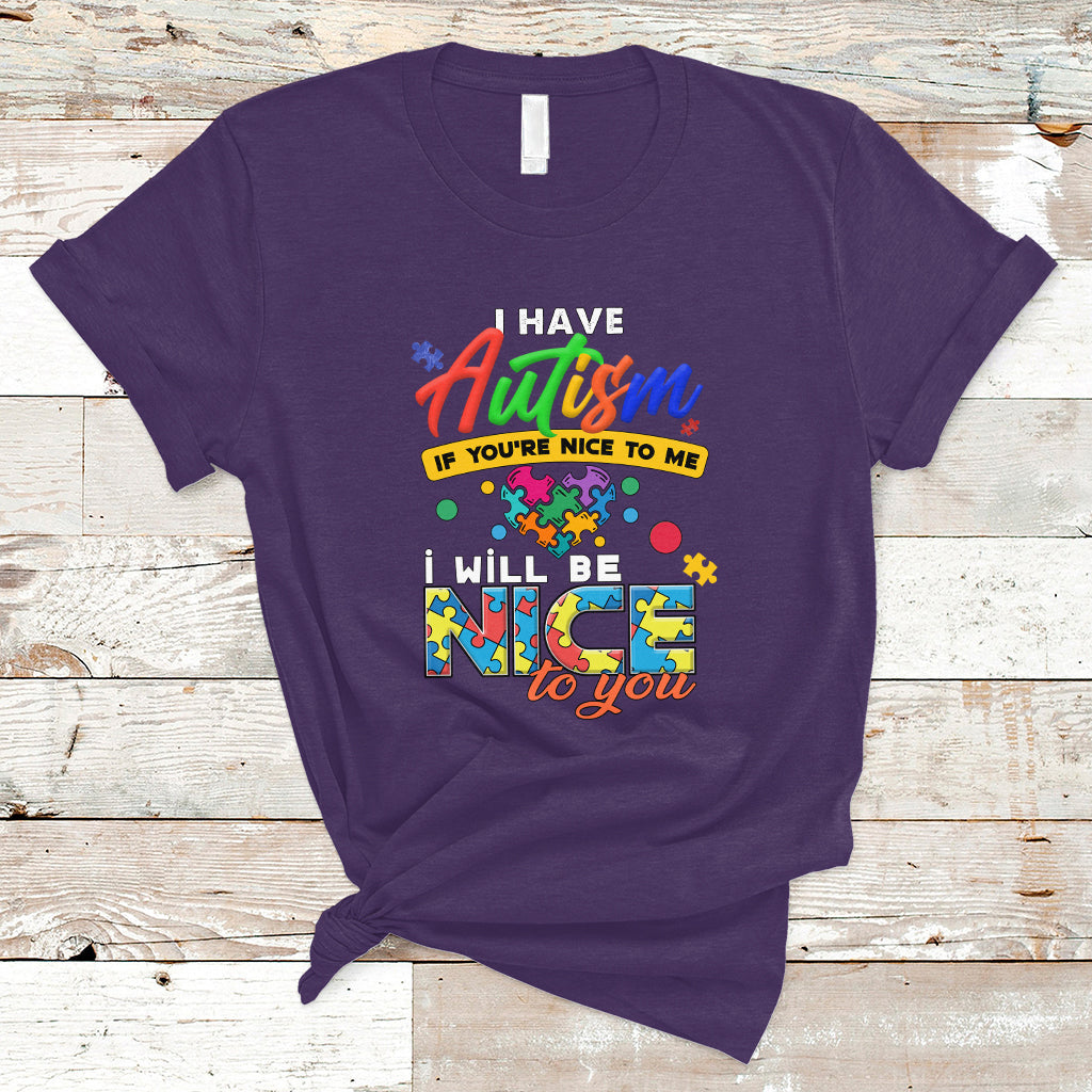 i-have-autism-t-shirt-if-youre-nice-to-me-i-will-be-nice-to-you-ts04