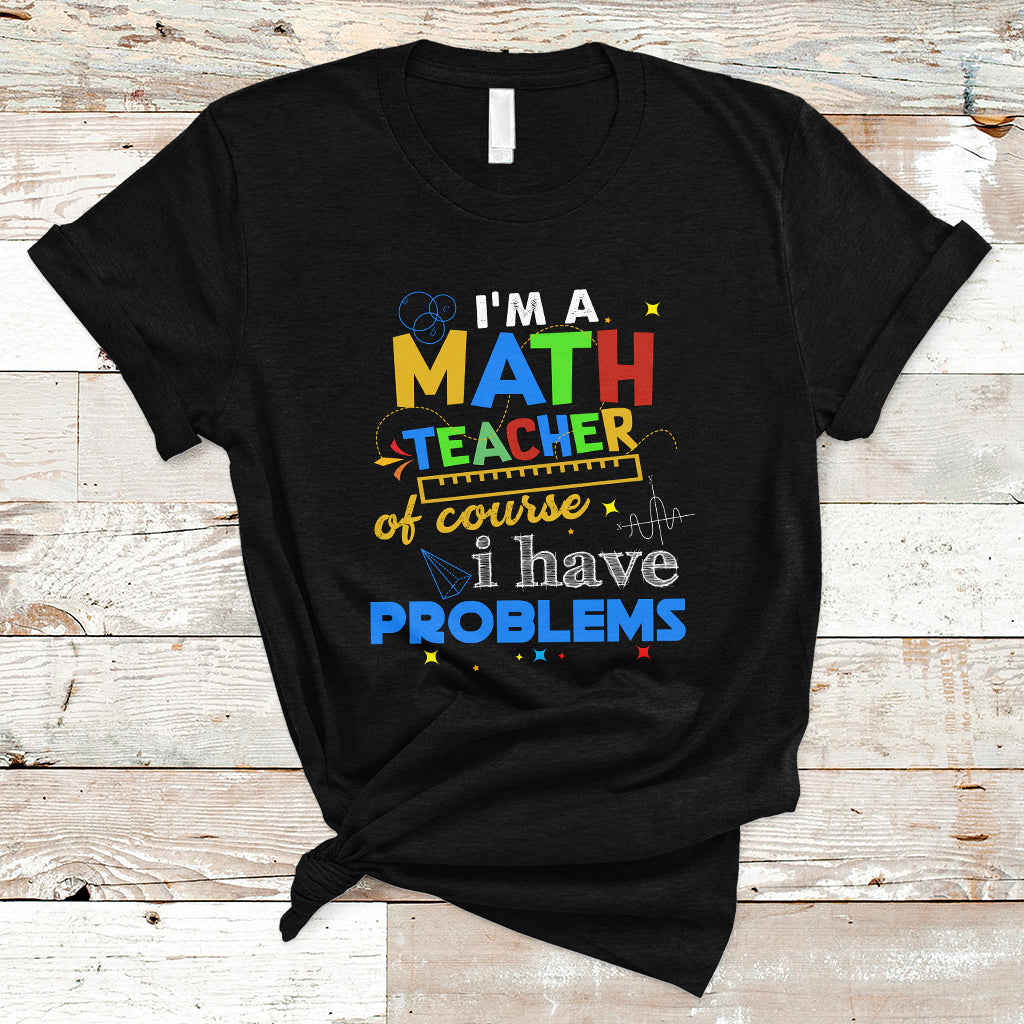 im-a-math-teacher-t-shirt-of-course-i-have-problems-ts04