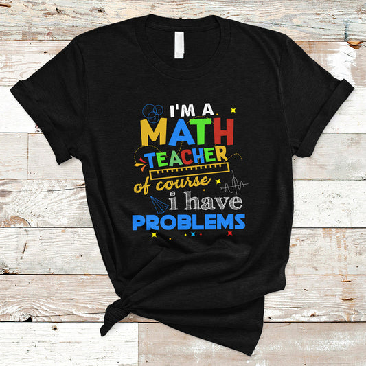 im-a-math-teacher-t-shirt-of-course-i-have-problems-ts04