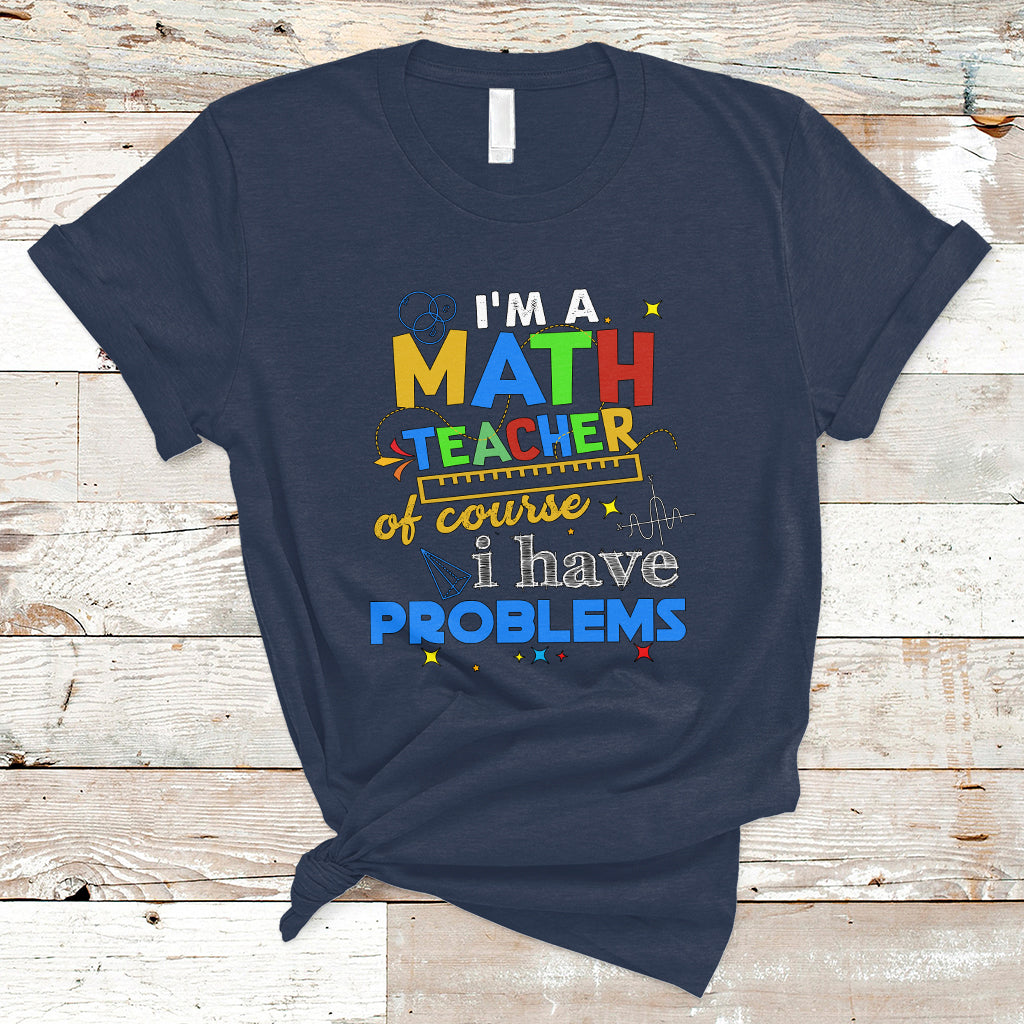 im-a-math-teacher-t-shirt-of-course-i-have-problems-ts04