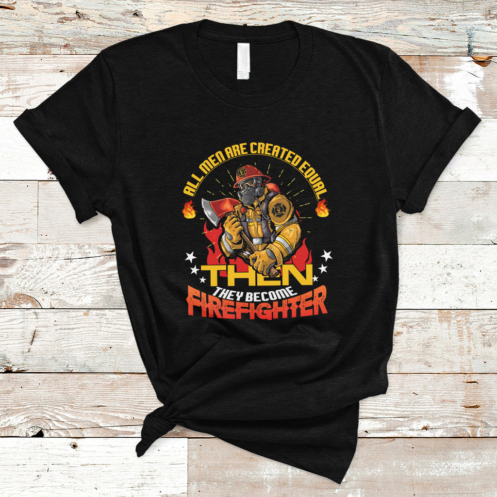 all-men-are-created-equal-then-they-become-firefighter-t-shirt-ts04