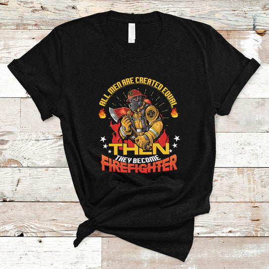 all-men-are-created-equal-then-they-become-firefighter-t-shirt-ts04