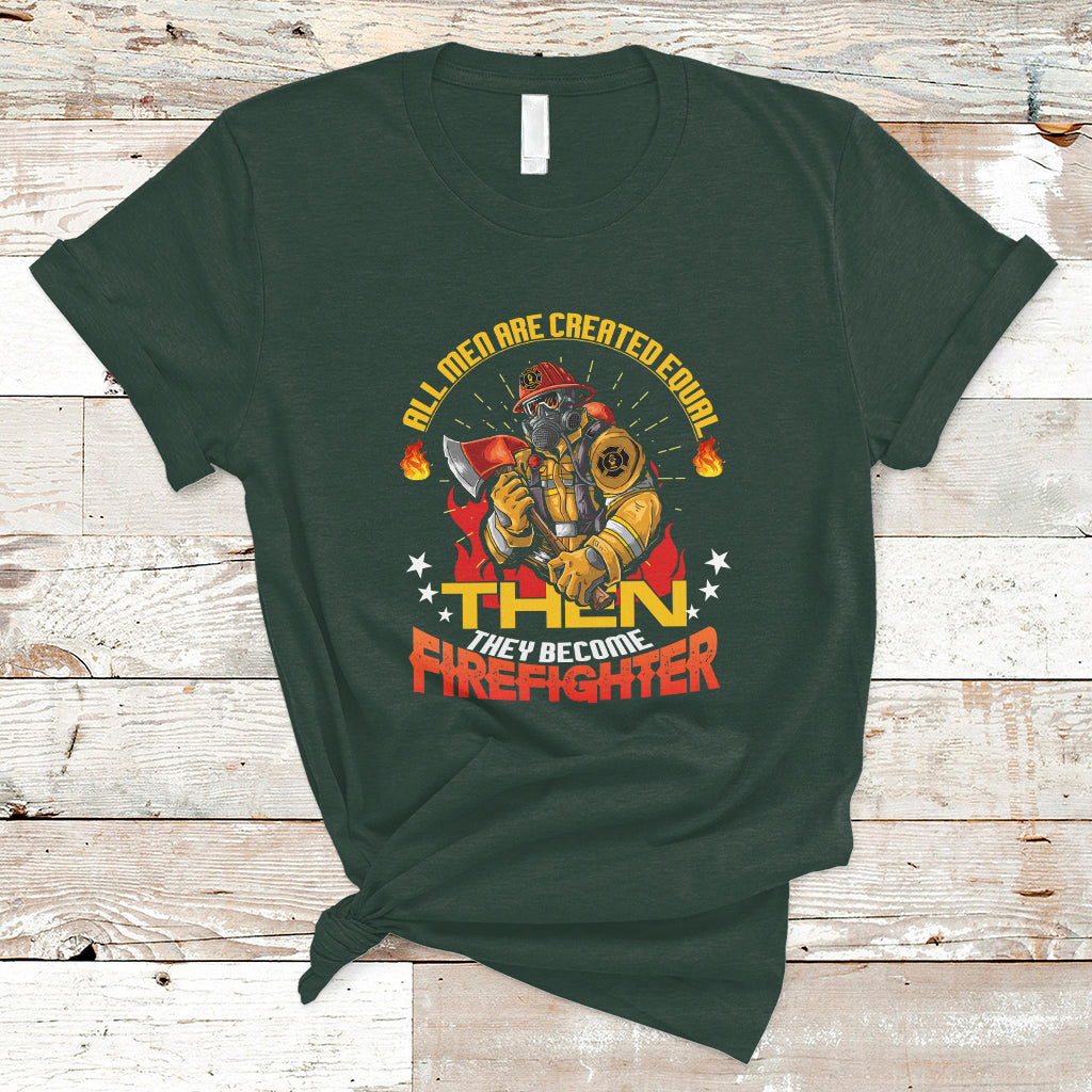 all-men-are-created-equal-then-they-become-firefighter-t-shirt-ts04