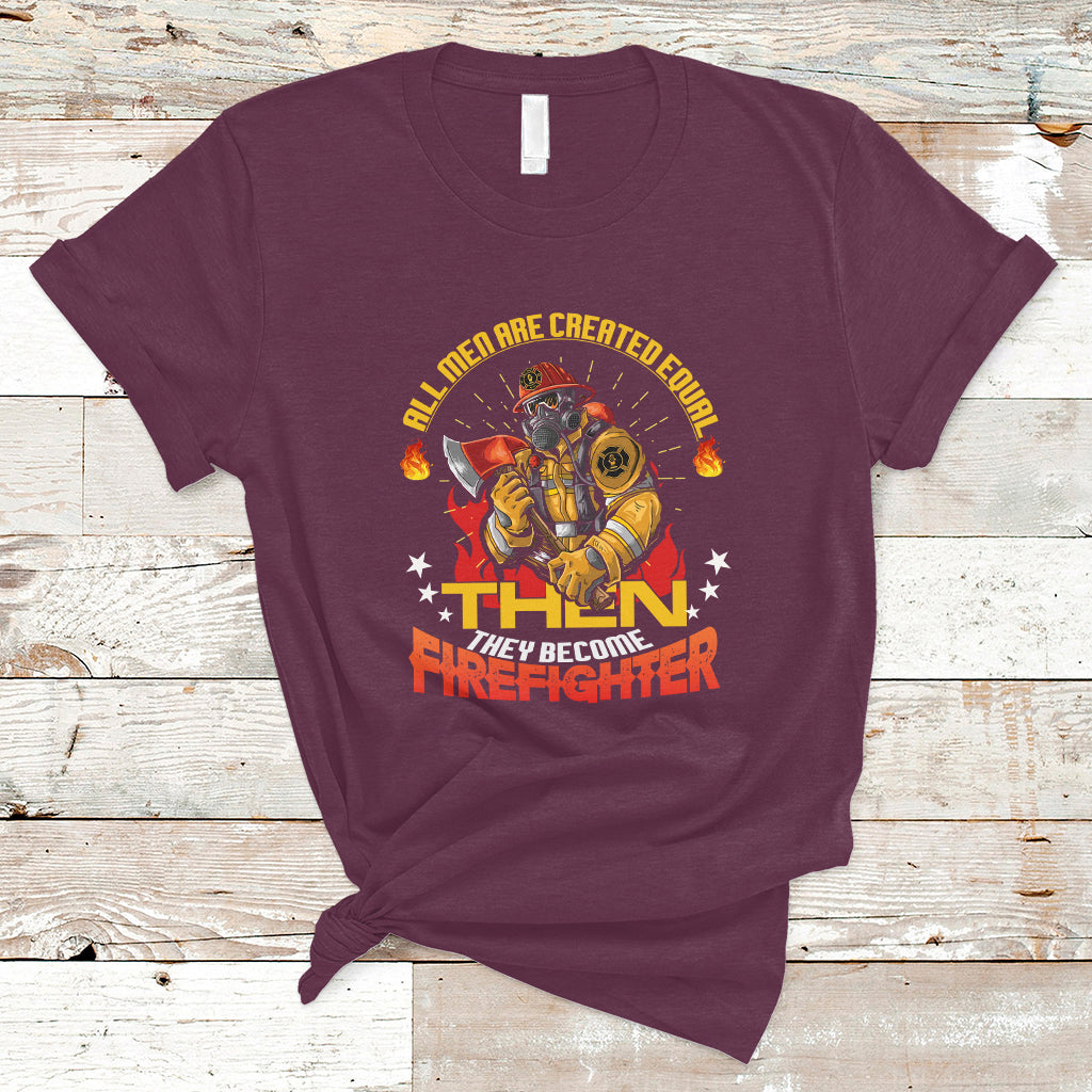 all-men-are-created-equal-then-they-become-firefighter-t-shirt-ts04