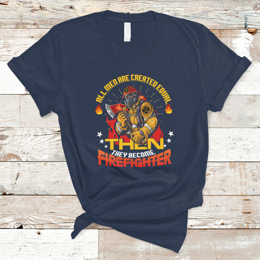 all-men-are-created-equal-then-they-become-firefighter-t-shirt-ts04