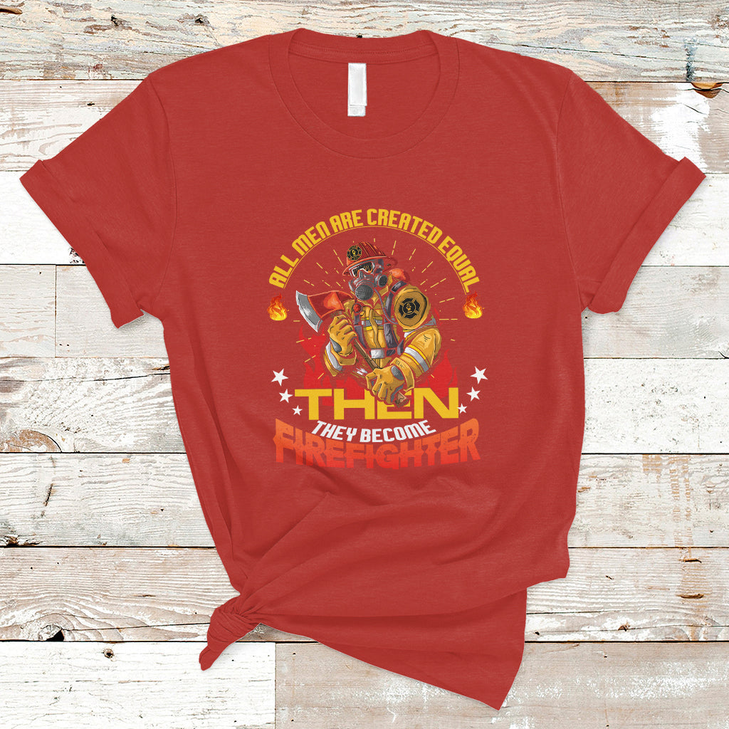 all-men-are-created-equal-then-they-become-firefighter-t-shirt-ts04