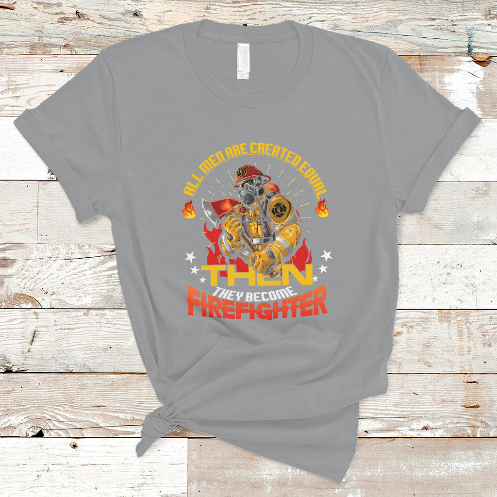all-men-are-created-equal-then-they-become-firefighter-t-shirt-ts04
