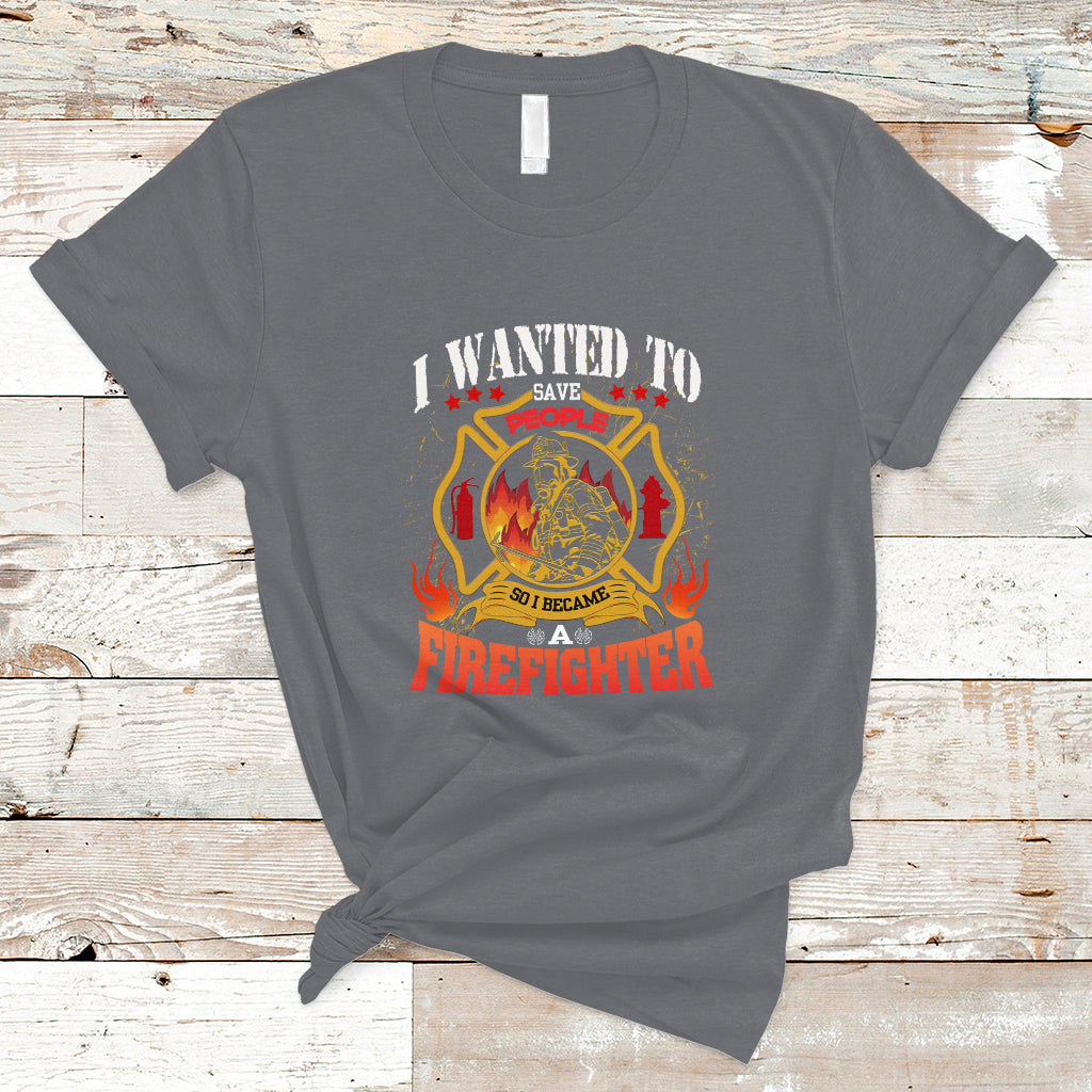 i-wanted-to-save-people-so-i-became-a-firefighter-t-shirt-ts04