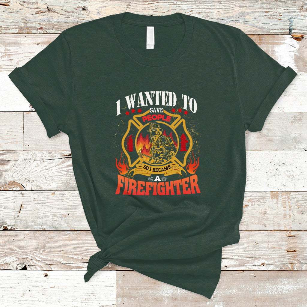 i-wanted-to-save-people-so-i-became-a-firefighter-t-shirt-ts04