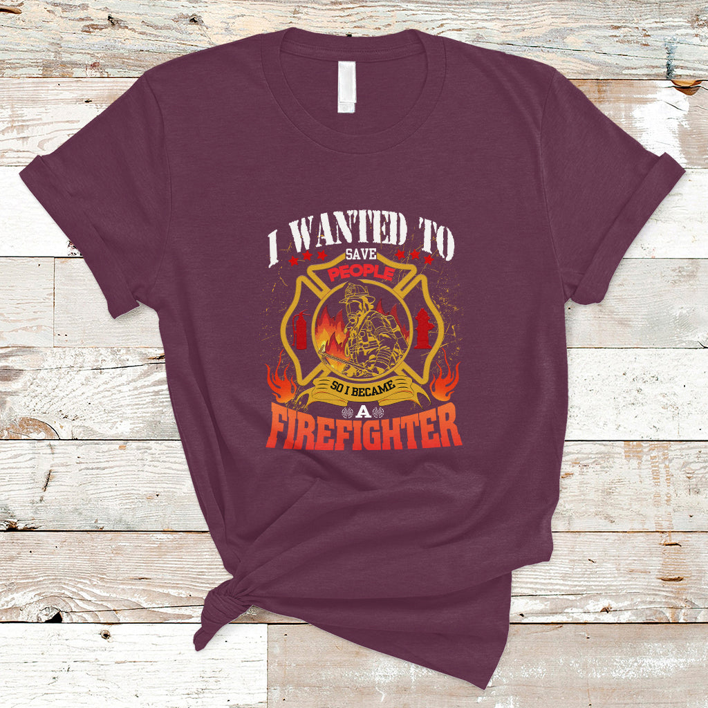 i-wanted-to-save-people-so-i-became-a-firefighter-t-shirt-ts04