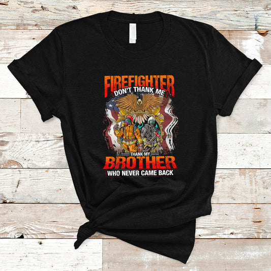 firefighter-t-shirt-dont-thank-me-thank-my-brother-who-never-came-back-ts04