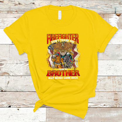 firefighter-t-shirt-dont-thank-me-thank-my-brother-who-never-came-back-ts04