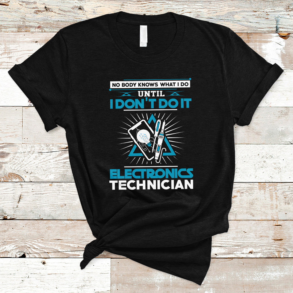 electronic-technician-t-shirt-no-body-what-i-do-until-i-dont-do-it-ts04