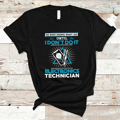 electronic-technician-t-shirt-no-body-what-i-do-until-i-dont-do-it-ts04