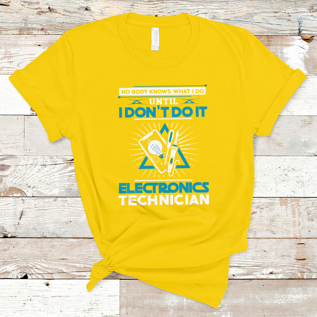 electronic-technician-t-shirt-no-body-what-i-do-until-i-dont-do-it-ts04