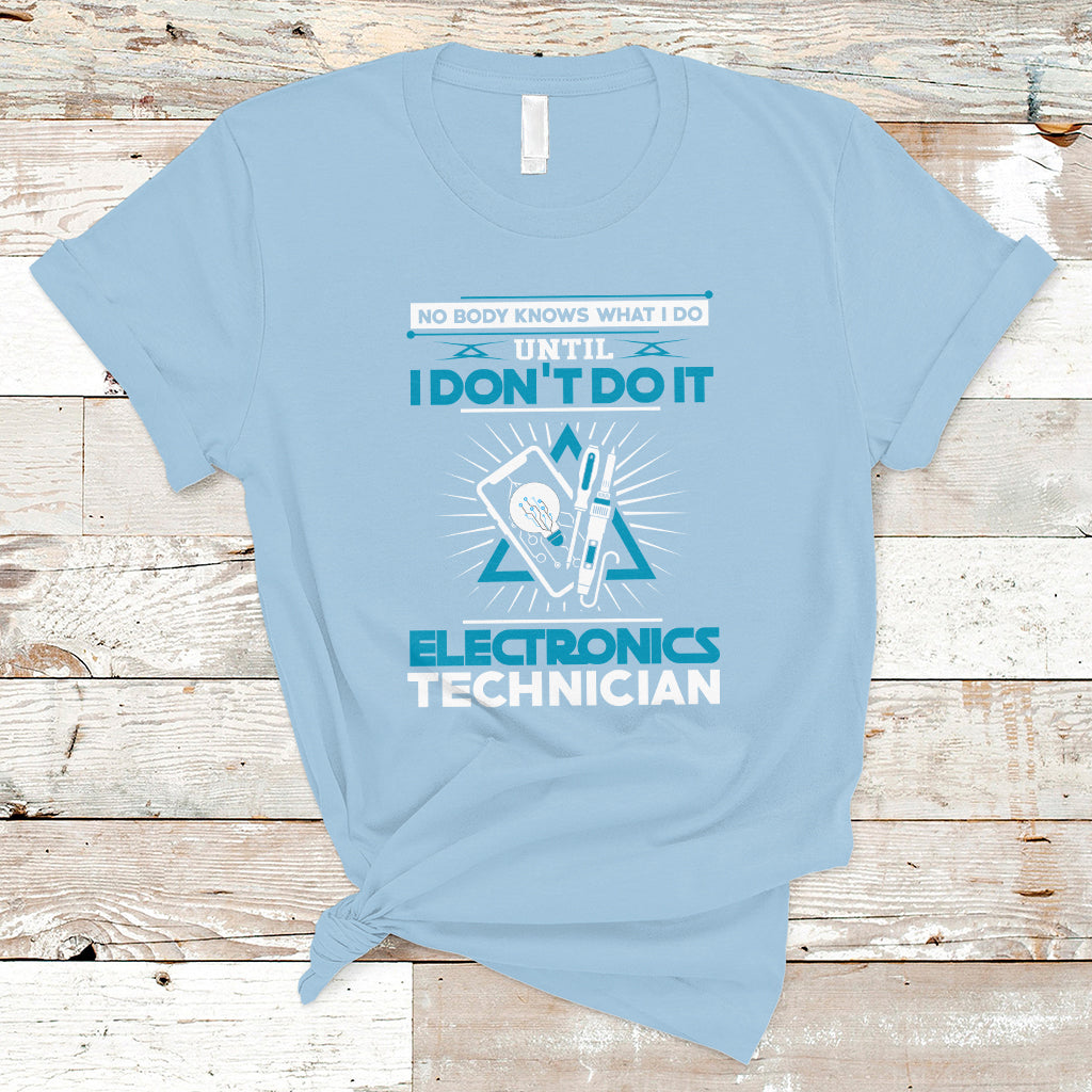 electronic-technician-t-shirt-no-body-what-i-do-until-i-dont-do-it-ts04