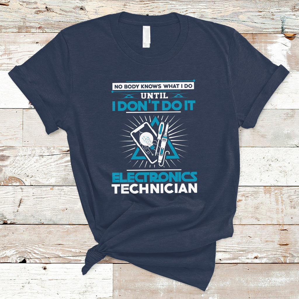 electronic-technician-t-shirt-no-body-what-i-do-until-i-dont-do-it-ts04