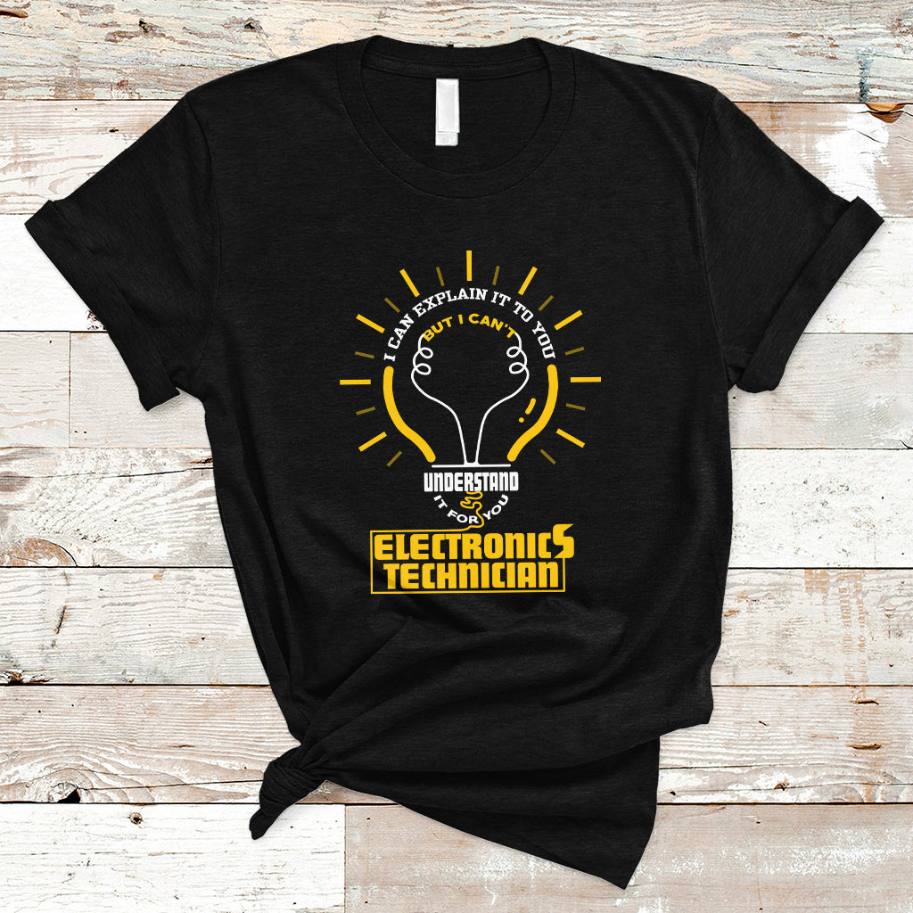 electronic-technician-t-shirt-i-can-explain-it-to-you-but-i-cant-understand-it-for-you-ts04