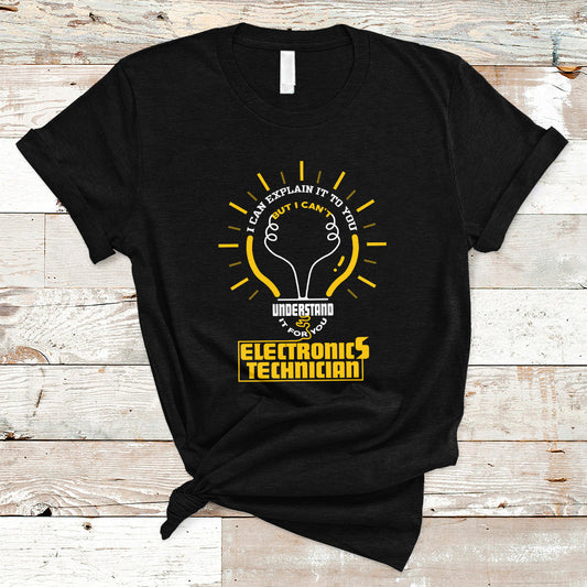 electronic-technician-t-shirt-i-can-explain-it-to-you-but-i-cant-understand-it-for-you-ts04