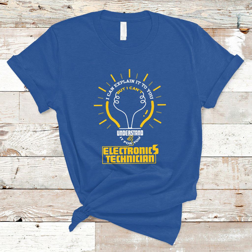 electronic-technician-t-shirt-i-can-explain-it-to-you-but-i-cant-understand-it-for-you-ts04