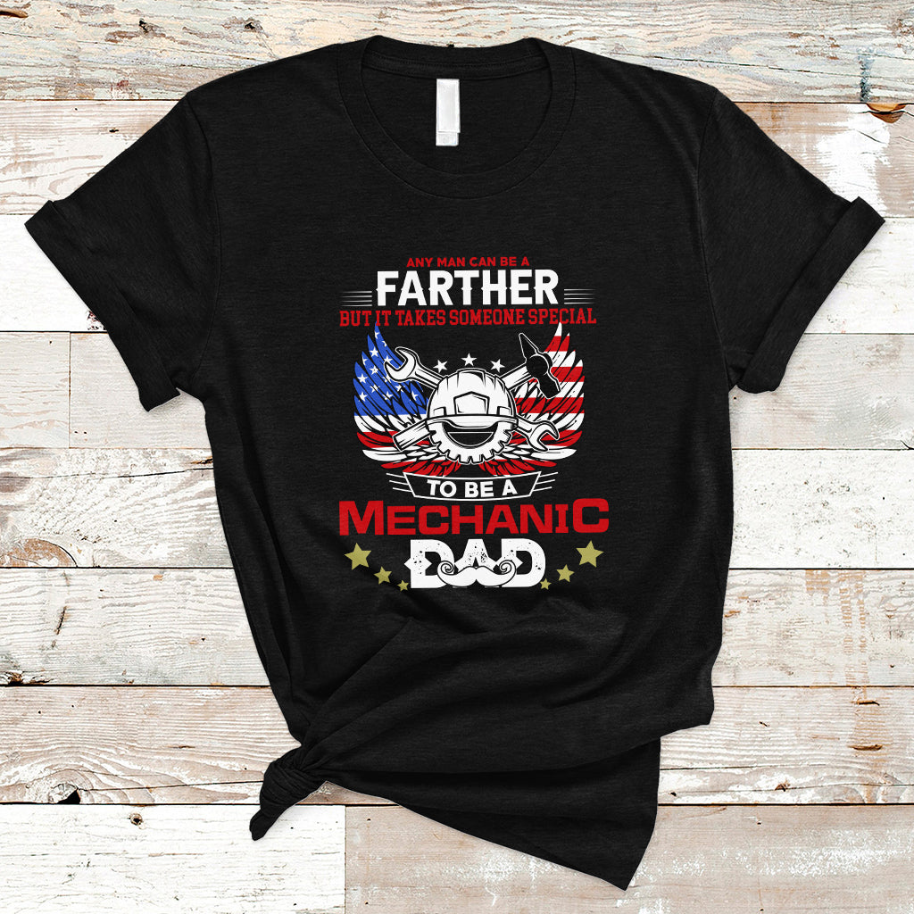 any-man-can-be-a-farther-to-be-a-mechanic-dad-t-shirt-ts04