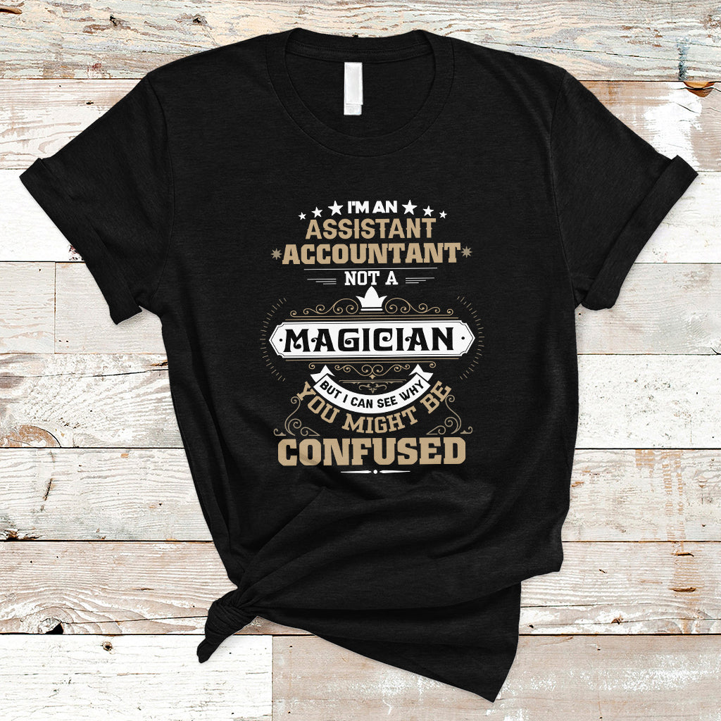 im-an-assistant-accountant-t-shirt-not-a-magician-but-i-can-see-why-you-might-be-confused-ts04