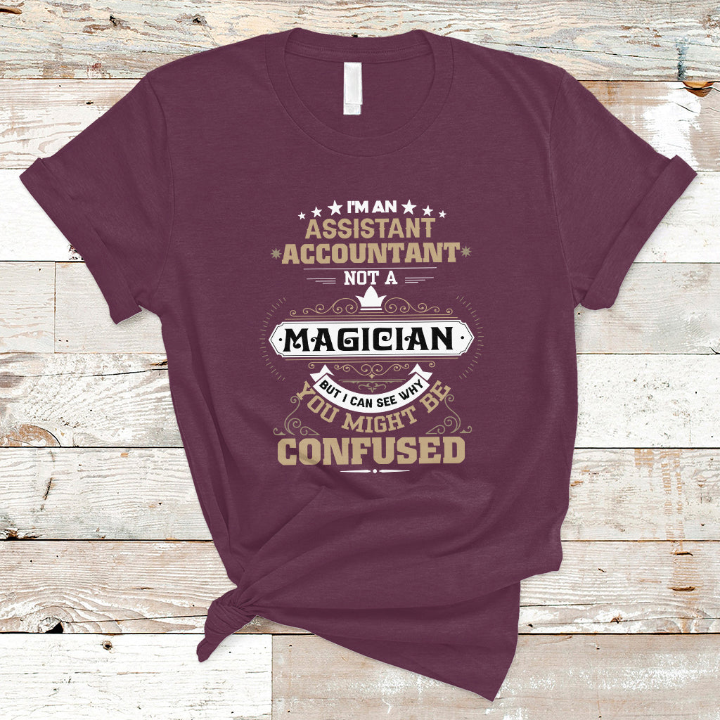im-an-assistant-accountant-t-shirt-not-a-magician-but-i-can-see-why-you-might-be-confused-ts04