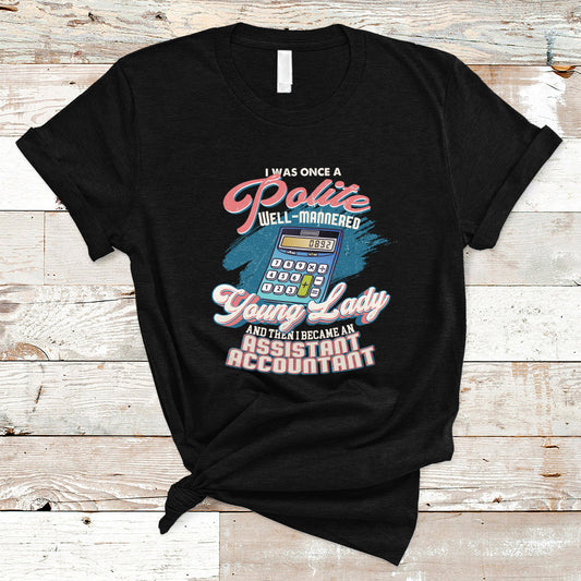 assistant-accountant-t-shirt-i-was-once-a-polite-well-mannered-young-lady-ts04