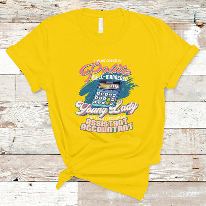 assistant-accountant-t-shirt-i-was-once-a-polite-well-mannered-young-lady-ts04