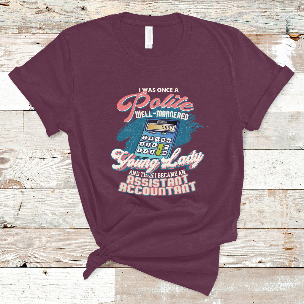 assistant-accountant-t-shirt-i-was-once-a-polite-well-mannered-young-lady-ts04