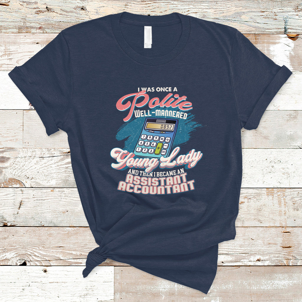 assistant-accountant-t-shirt-i-was-once-a-polite-well-mannered-young-lady-ts04